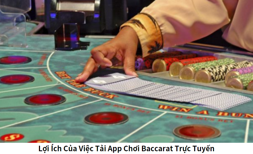 Lợi Ích Của Việc Tải App Chơi Baccarat Trực Tuyến