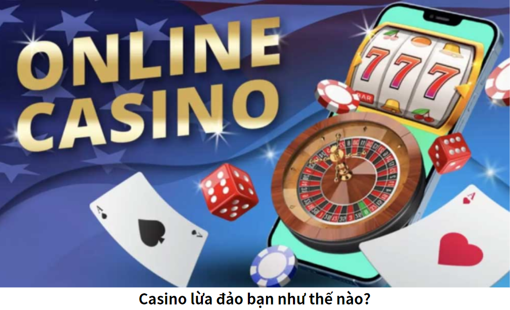 Casino lừa đảo bạn như thế nào?