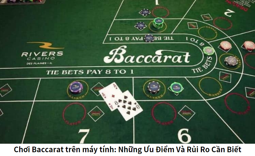 Chơi Baccarat trên máy tính: Những Ưu Điểm Và Rủi Ro Cần Biết