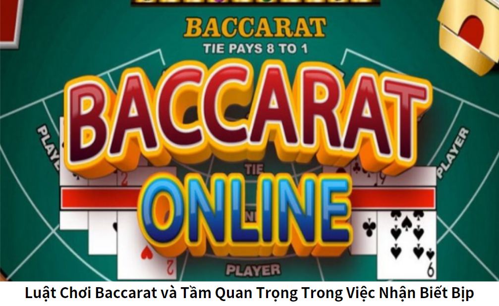 Luật Chơi Baccarat và Tầm Quan Trọng Trong Việc Nhận Biết Bịp