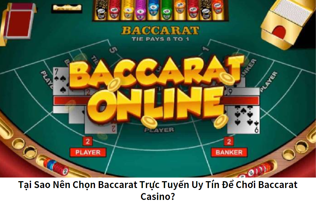 Tại Sao Nên Chọn Baccarat Trực Tuyến Uy Tín Để Chơi Baccarat Casino?