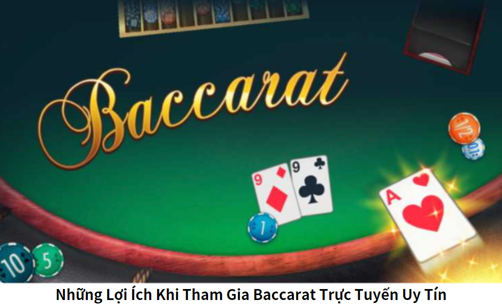 Những Lợi Ích Khi Tham Gia Baccarat Trực Tuyến Uy Tín