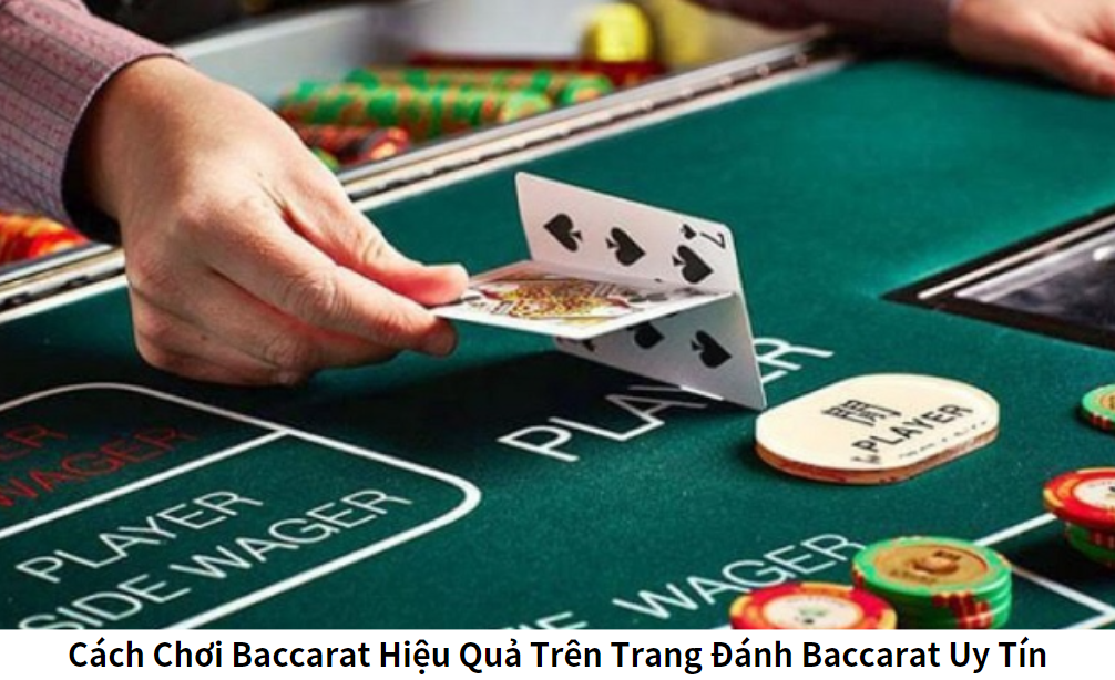 Cách Chơi Baccarat Hiệu Quả Trên Trang Đánh Baccarat Uy Tín